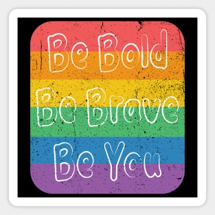 Be Bold, Be Brave, Be You Magnet